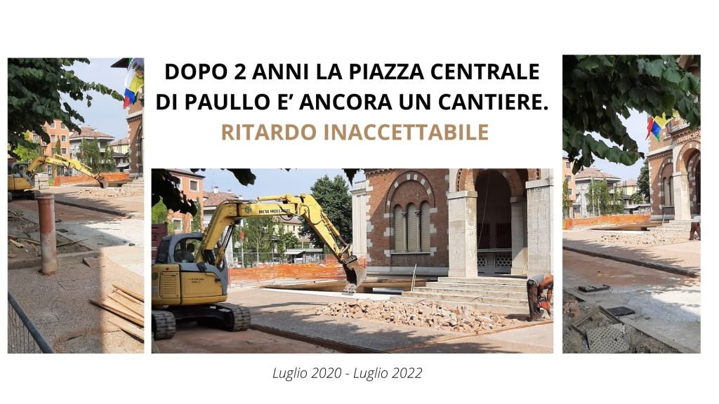 DOPO 2 ANNI LA PIAZZA CENTRALE DI PAULLO E’ ANCORA UN CANTIERE. RITARDO INACCETTABILE