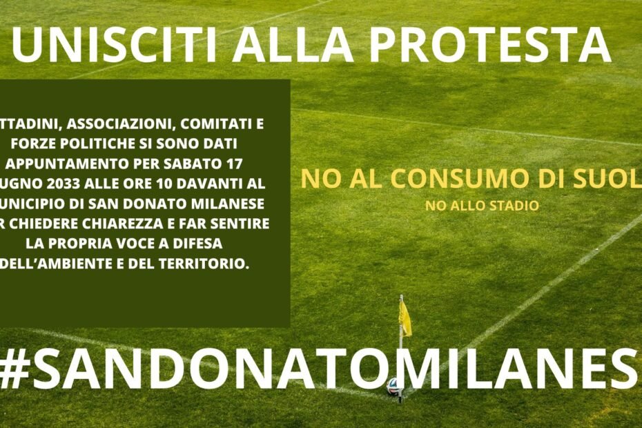 Manifestazione contro oo stadio del Milan e contro il consumo di suolo - San Doanto Milanese 17 Giugno 2023 davanti al Comune di San Donato Milanese alle ore 10:00