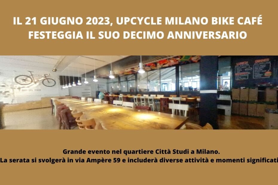 Il 21 giugno 2023_Upcycle Milano Bike Café festeggia il 10 compleanno