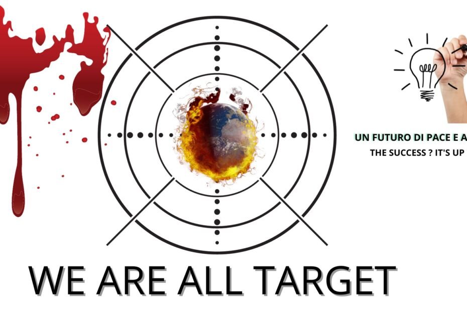 WE ARE ALL TARGET: Un futuro di pace e armomia ? The Success ? IT'S UP TO US