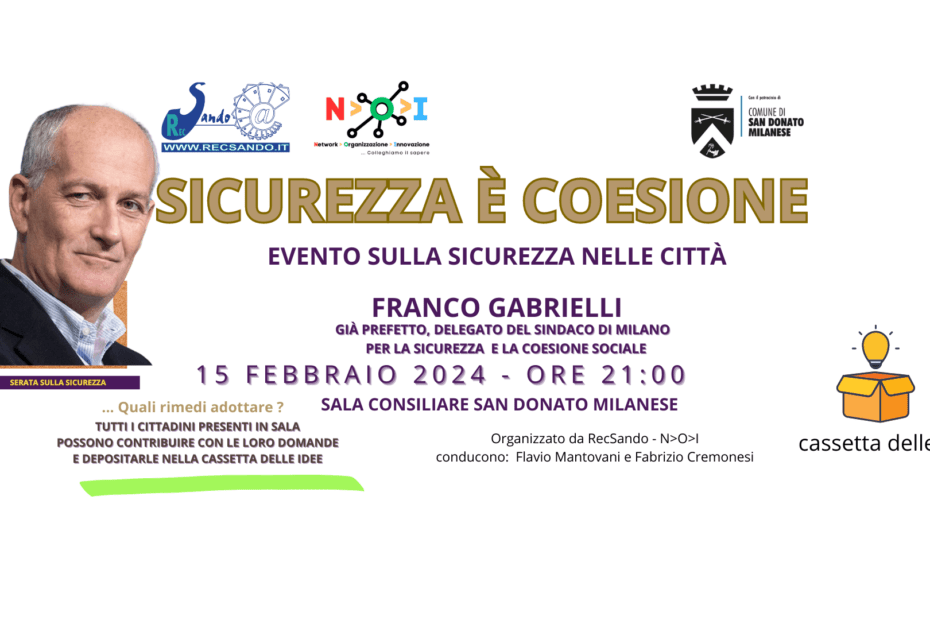 Sicurezza è Coesione . Evento sulla sicurezza nelle città - con Franco Gabrielli. 15 Febbraio 2024 ore 21 In Sala Consiliare con Franco Gabrielli. Evento promosso da RecSando / N>O>I