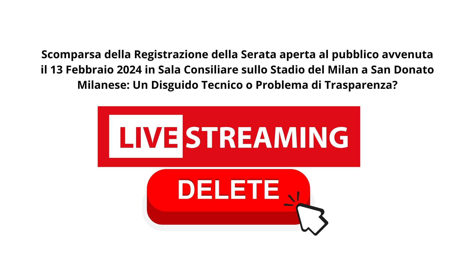 Scomparsa della Registrazione della Serata avvenuta il 13 Febbraio 2024 in Sala Consiliare sullo Stadio del Milan a San Donato Milanese Un Disguido Tecnico o Problema di Trasparenza