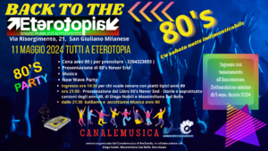 BACK TO THE 80'S 11 maggio 2024 a Eterotopia, da un'idea del Canale Musica di RecSando