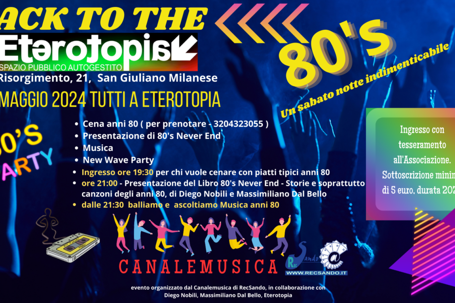BACK TO THE 80'S 11 maggio 2024 a Eterotopia, da un'idea del Canale Musica di RecSando