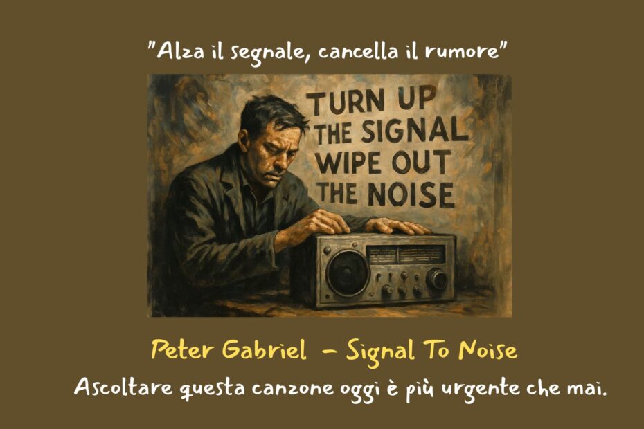 Peter Gabriel - Signal To Noise - il significato di questo brano ancora attualissimo