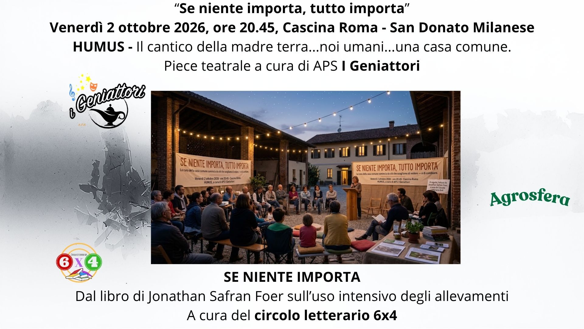 “Se niente importa, tutto importa” Venerdì 2 ottobre, ore 20.45, Cascina Roma HUMUS Il cantico della madre terra...noi umani...una casa comune. Piece teatrale a cura di APS I Geniattori SE NIENTE