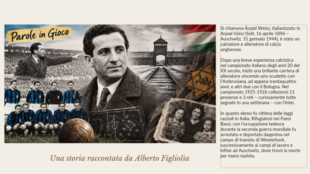 Árpád Weisz, allenatore campione d’Italia con Inter e Bologna, fu vittima delle leggi razziali e morì ad Auschwitz. La sua storia raccontata da Alberto Figliolia.